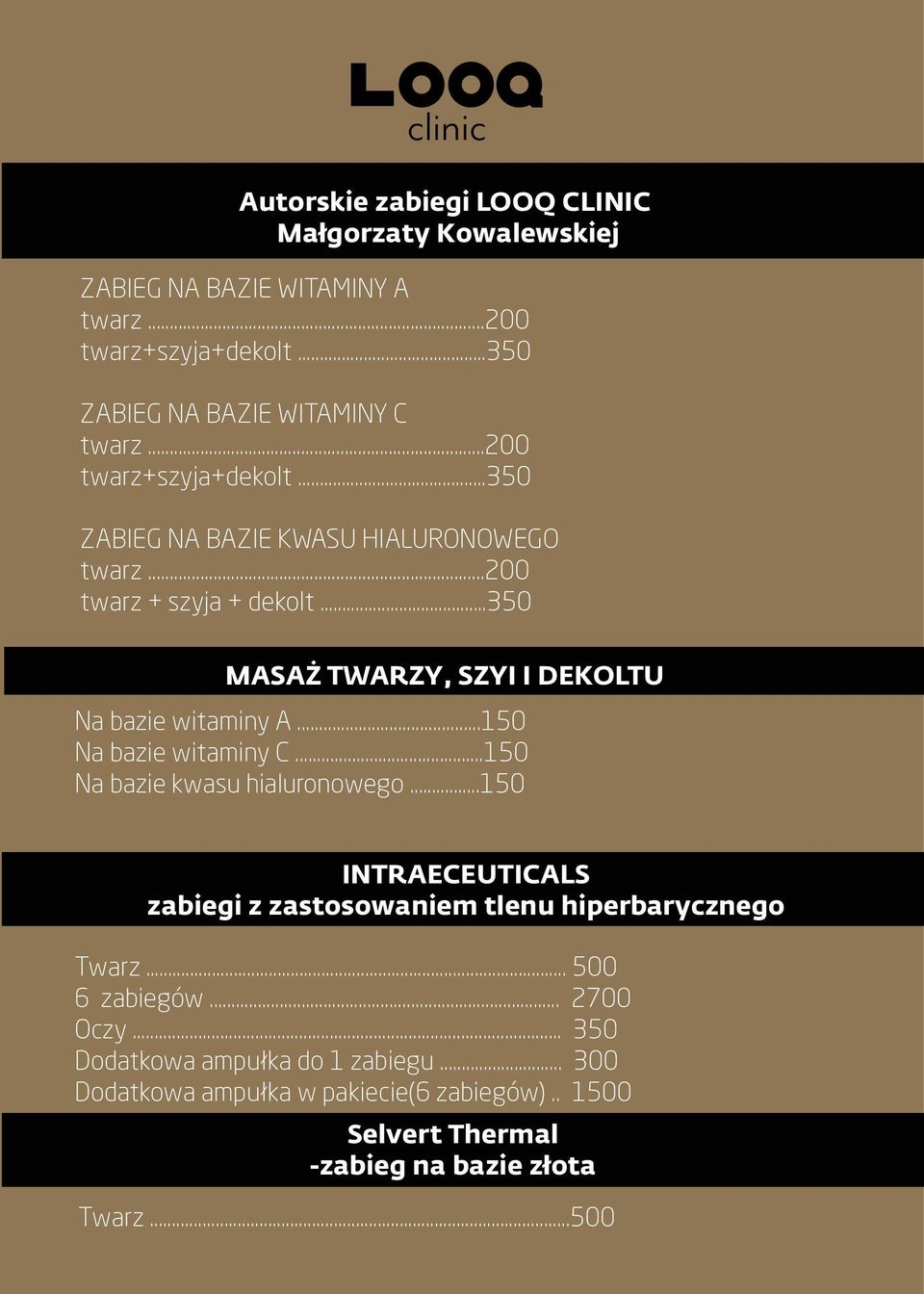 ..150 Na bazie witaminy C...150 Na bazie kwasu hialuronowego...150 INTRAECEUTICALS zabiegi z zastosowaniem tlenu hiperbarycznego Twarz... 500 6 zabiegów.