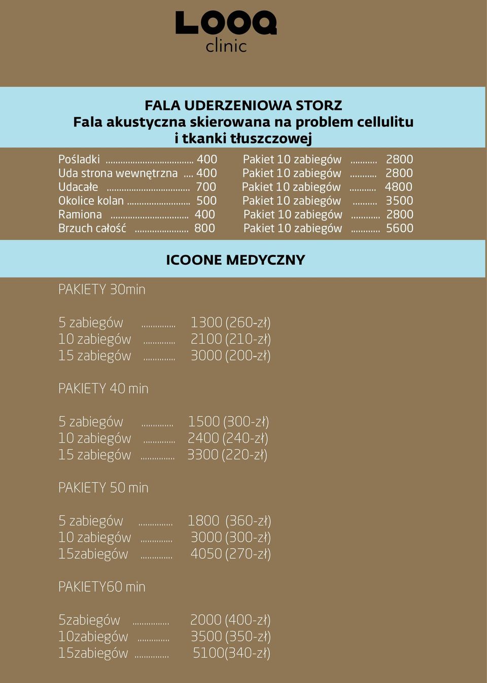 .. 1300 (260 zł) 10 zabiegów... 2100 (210-zł) 15 zabiegów... 3000 (200 zł) PAKIETY 40 min 5 zabiegów... 1500 (300-zł) 10 zabiegów... 2400 (240-zł) 15 zabiegów.