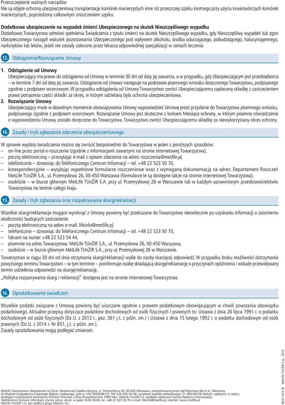 Dodatkowe ubezpieczenie na wypadek śmierci Ubezpieczonego na skutek Nieszczęśliwego wypadku Dodatkowo Towarzystwo odmówi spełnienia Świadczenia z tytułu śmierci na skutek Nieszczęśliwego wypadku, gdy