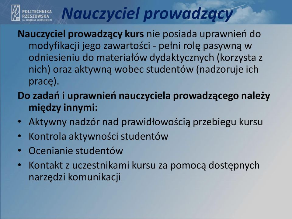 Do zadań i uprawnień nauczyciela prowadzącego należy między innymi: Aktywny nadzór nad prawidłowością przebiegu kursu