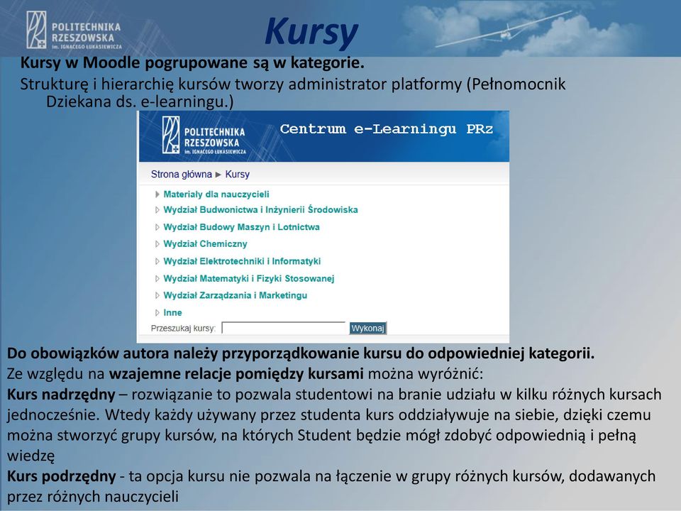 Ze względu na wzajemne relacje pomiędzy kursami można wyróżnić: Kurs nadrzędny rozwiązanie to pozwala studentowi na branie udziału w kilku różnych kursach jednocześnie.