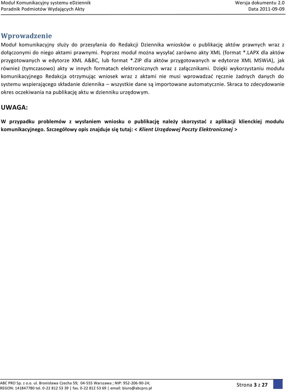 ZIP dla aktów przygotowanych w edytorze XML MSWiA), jak również (tymczasowo) akty w innych formatach elektronicznych wraz z załącznikami.
