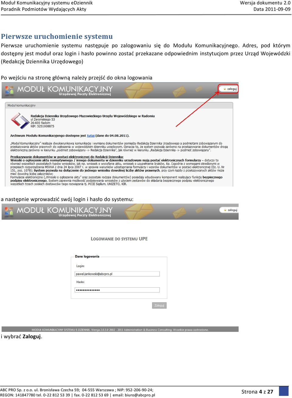 Adres, pod którym dostępny jest moduł oraz login i hasło powinno zostad przekazane odpowiednim