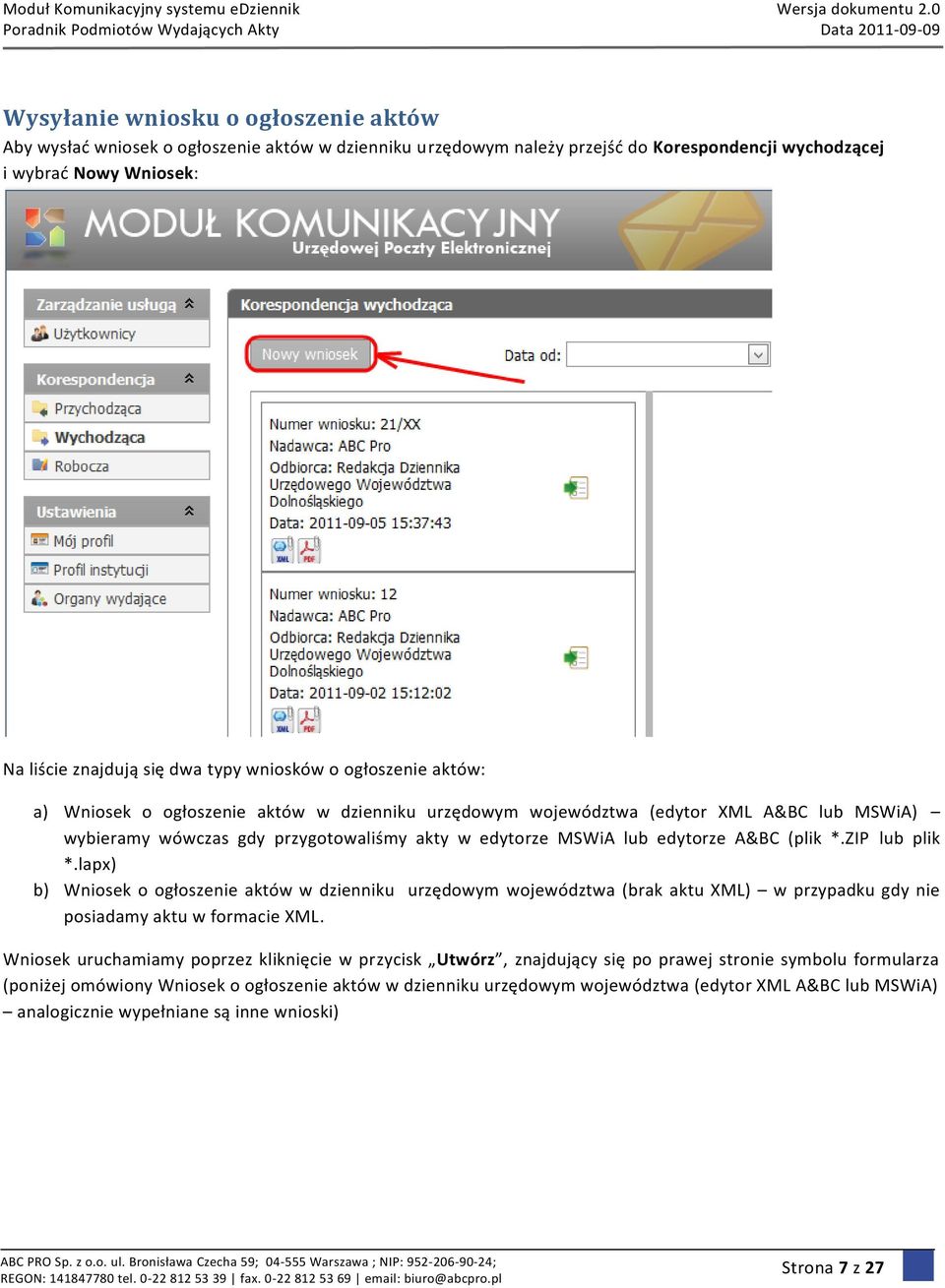 (plik *.ZIP lub plik *.lapx) b) Wniosek o ogłoszenie aktów w dzienniku urzędowym województwa (brak aktu XML) w przypadku gdy nie posiadamy aktu w formacie XML.