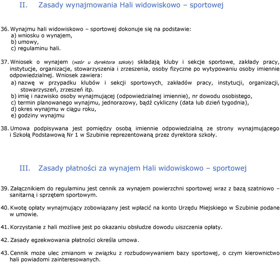 odpowiedzialnej. Wniosek zawiera: a) nazwę w przypadku klubów i sekcji sportowych, zakładów pracy, instytucji, organizacji, stowarzyszeń, zrzeszeń itp.