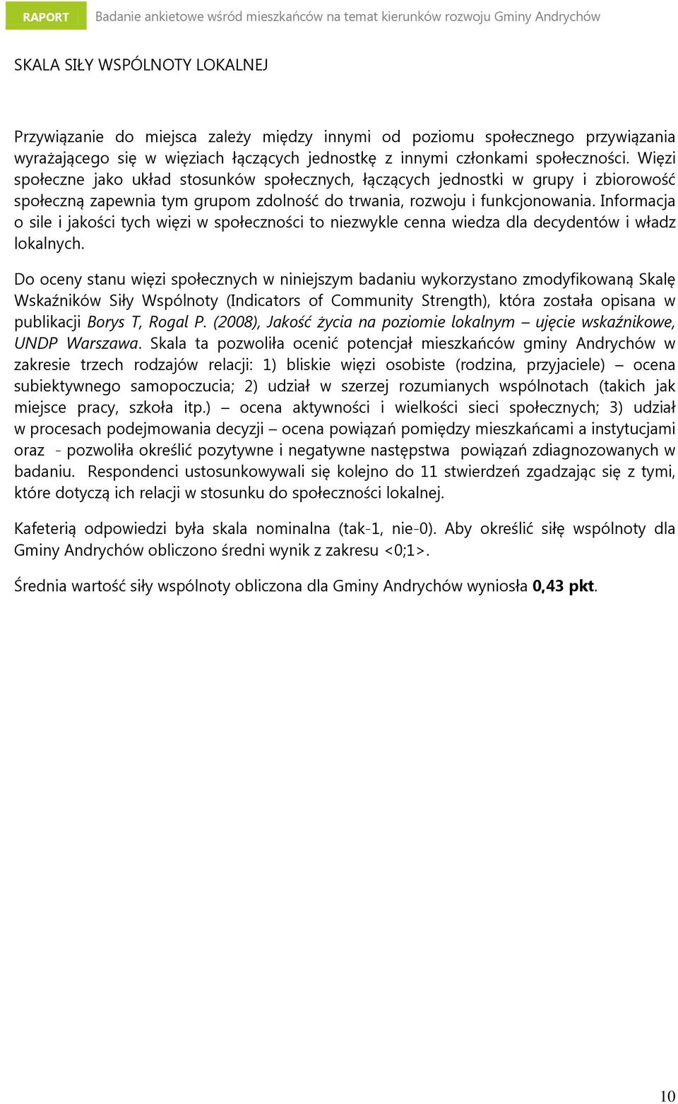 Informacja o sile i jakości tych więzi w społeczności to niezwykle cenna wiedza dla decydentów i władz lokalnych.