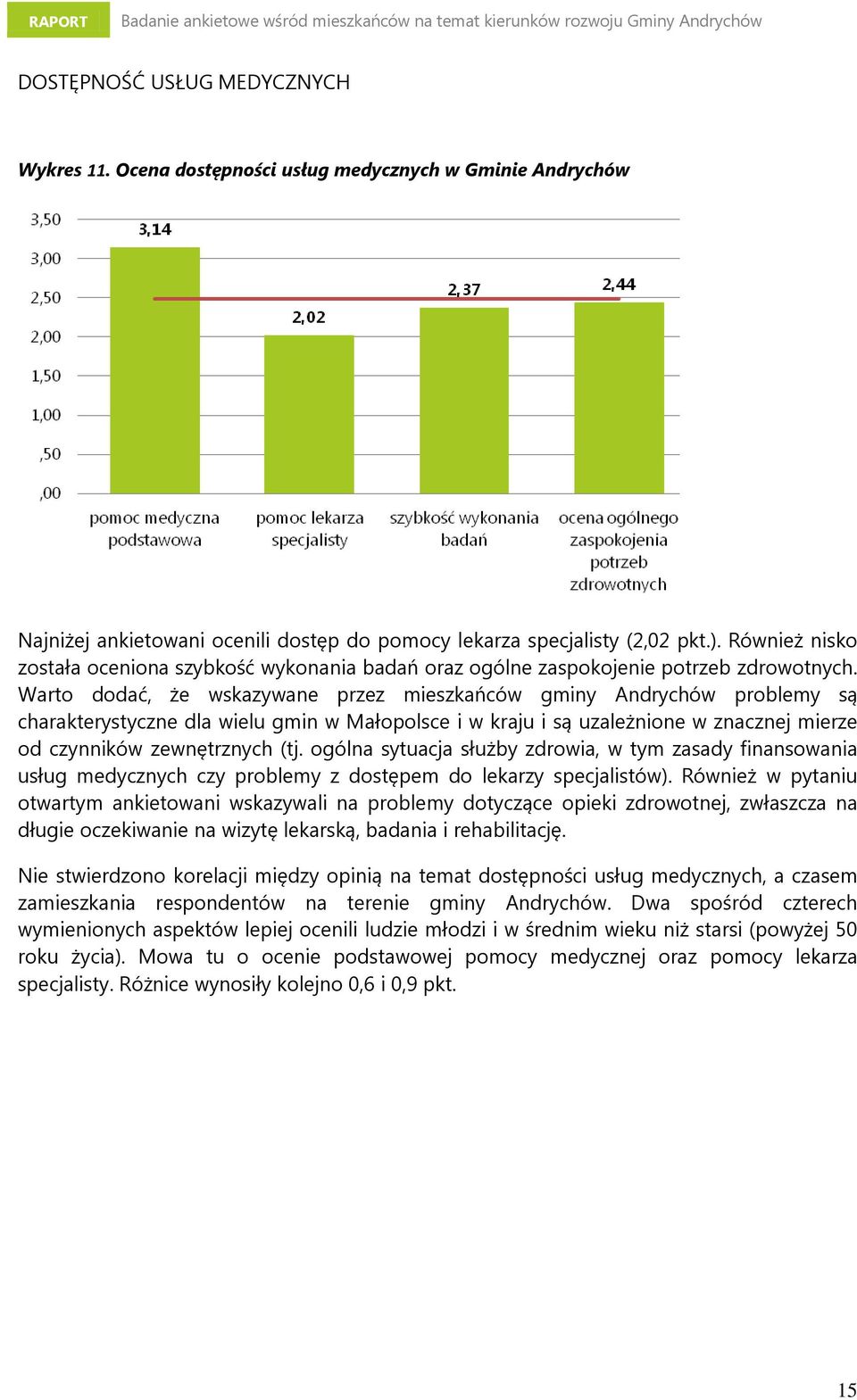 Warto dodać, że wskazywane przez mieszkańców gminy Andrychów problemy są charakterystyczne dla wielu gmin w Małopolsce i w kraju i są uzależnione w znacznej mierze od czynników zewnętrznych (tj.