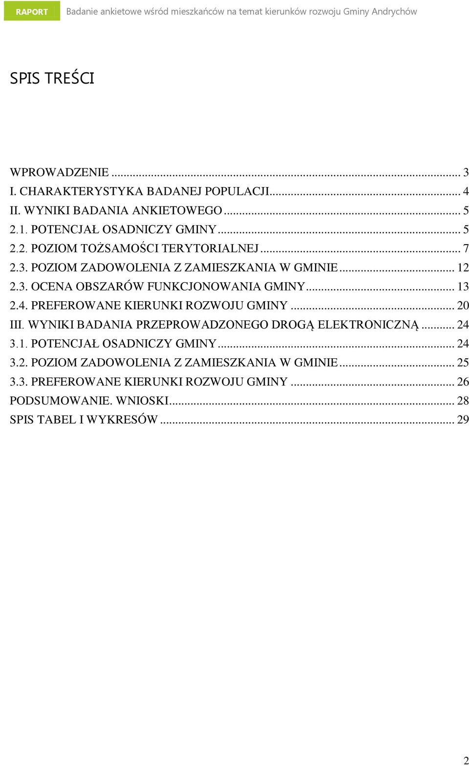 .. 20 III. WYNIKI BADANIA PRZEPROWADZONEGO DROGĄ ELEKTRONICZNĄ... 24 3.1. POTENCJAŁ OSADNICZY GMINY... 24 3.2. POZIOM ZADOWOLENIA Z ZAMIESZKANIA W GMINIE.