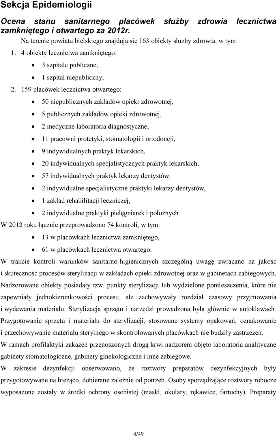 159 placówek lecznictwa otwartego: 50 niepublicznych zakładów opieki zdrowotnej, 5 publicznych zakładów opieki zdrowotnej, 2 medyczne laboratoria diagnostyczne, 11 pracowni protetyki, stomatologii i
