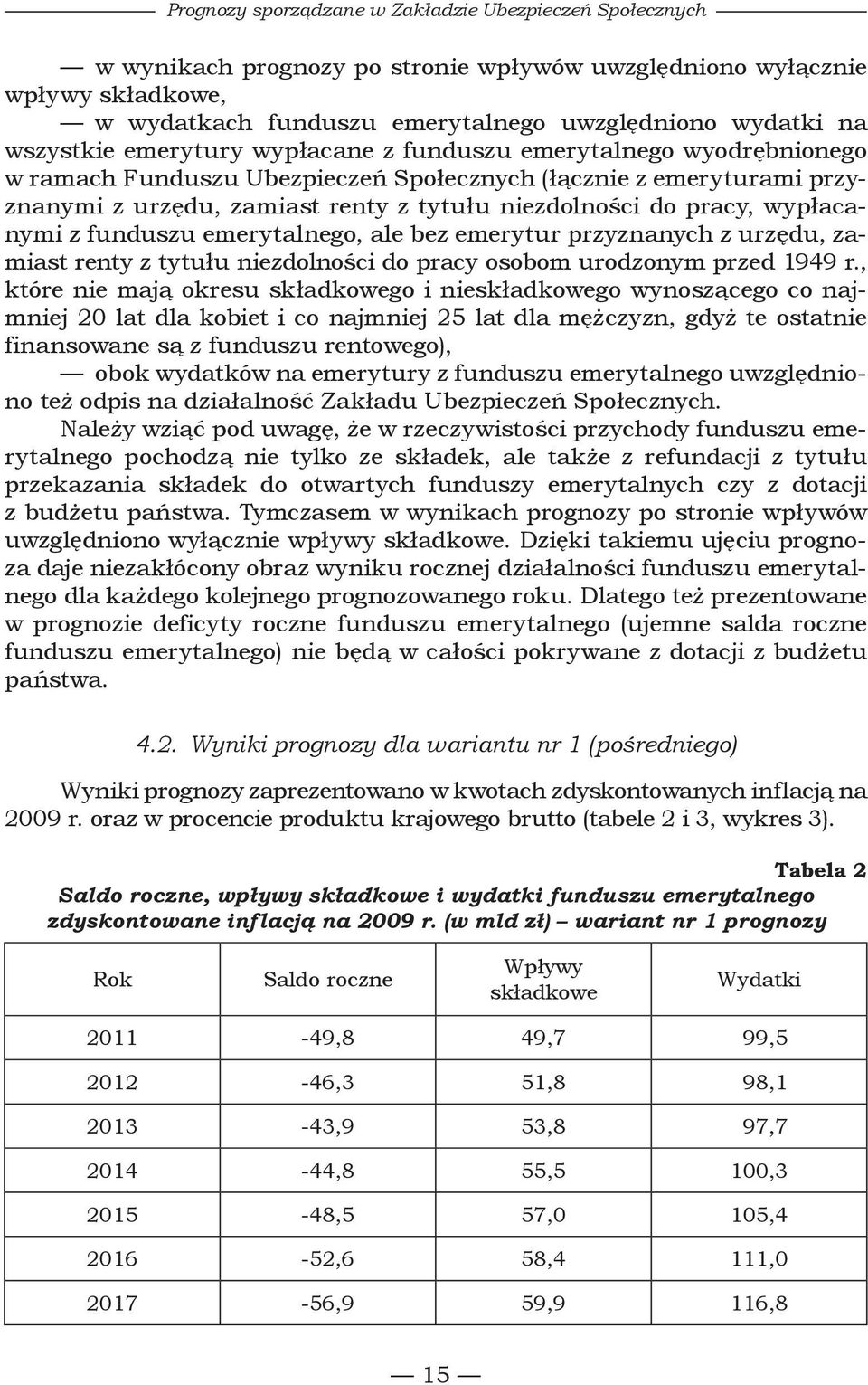 pracy, wypłacanymi z funduszu emerytalnego, ale bez emerytur przyznanych z urzędu, zamiast renty z tytułu niezdolności do pracy osobom urodzonym przed 1949 r.