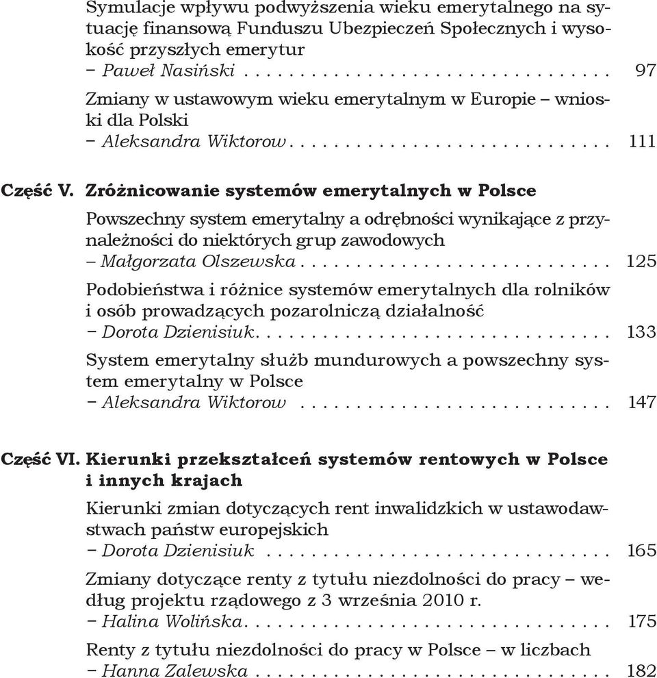 Zróżnicowanie systemów emerytalnych w Polsce Powszechny system emerytalny a odrębności wynikające z przynależności do niektórych grup zawodowych Małgorzata Olszewska.