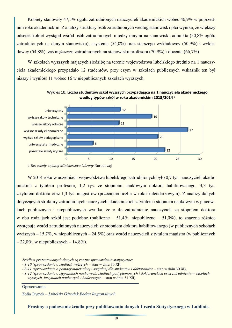 danym stanowisku), asystenta (54,0%) oraz starszego wykładowcy (50,9%) i wykładowcy (54,8%), zaś mężczyzn zatrudnionych na stanowisku profesora (70,9%) i docenta (66,7%).