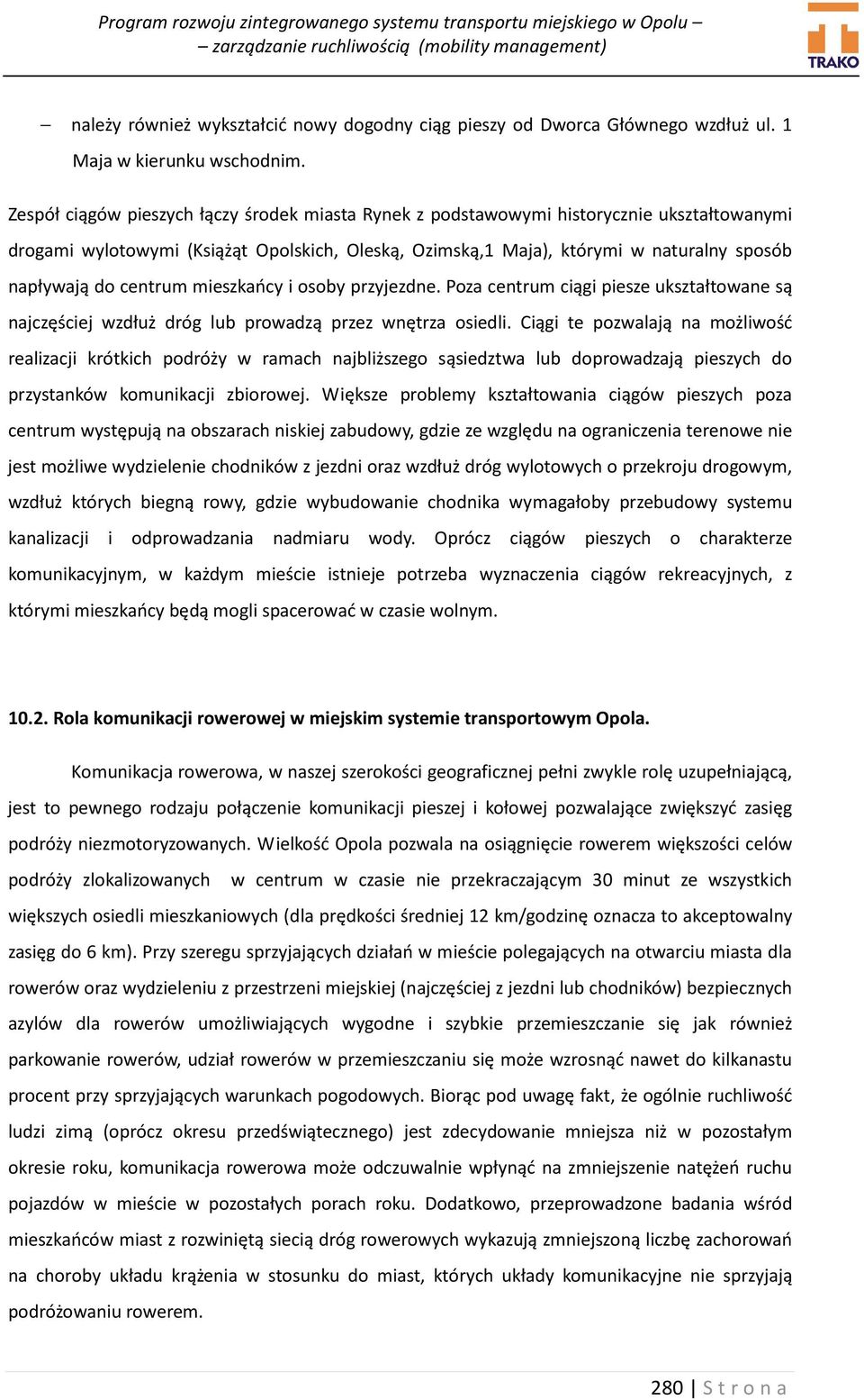 centrum mieszkańcy i osoby przyjezdne. Poza centrum ciągi piesze ukształtowane są najczęściej wzdłuż dróg lub prowadzą przez wnętrza osiedli.