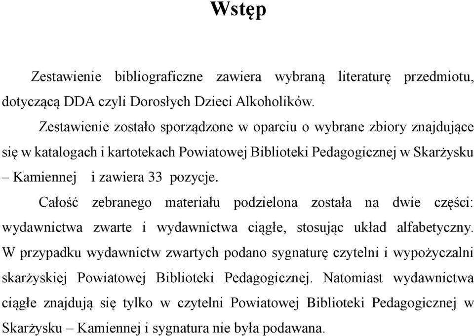 pozycje. Całość zebranego materiału podzielona została na dwie części: wydawnictwa zwarte i wydawnictwa ciągłe, stosując układ alfabetyczny.