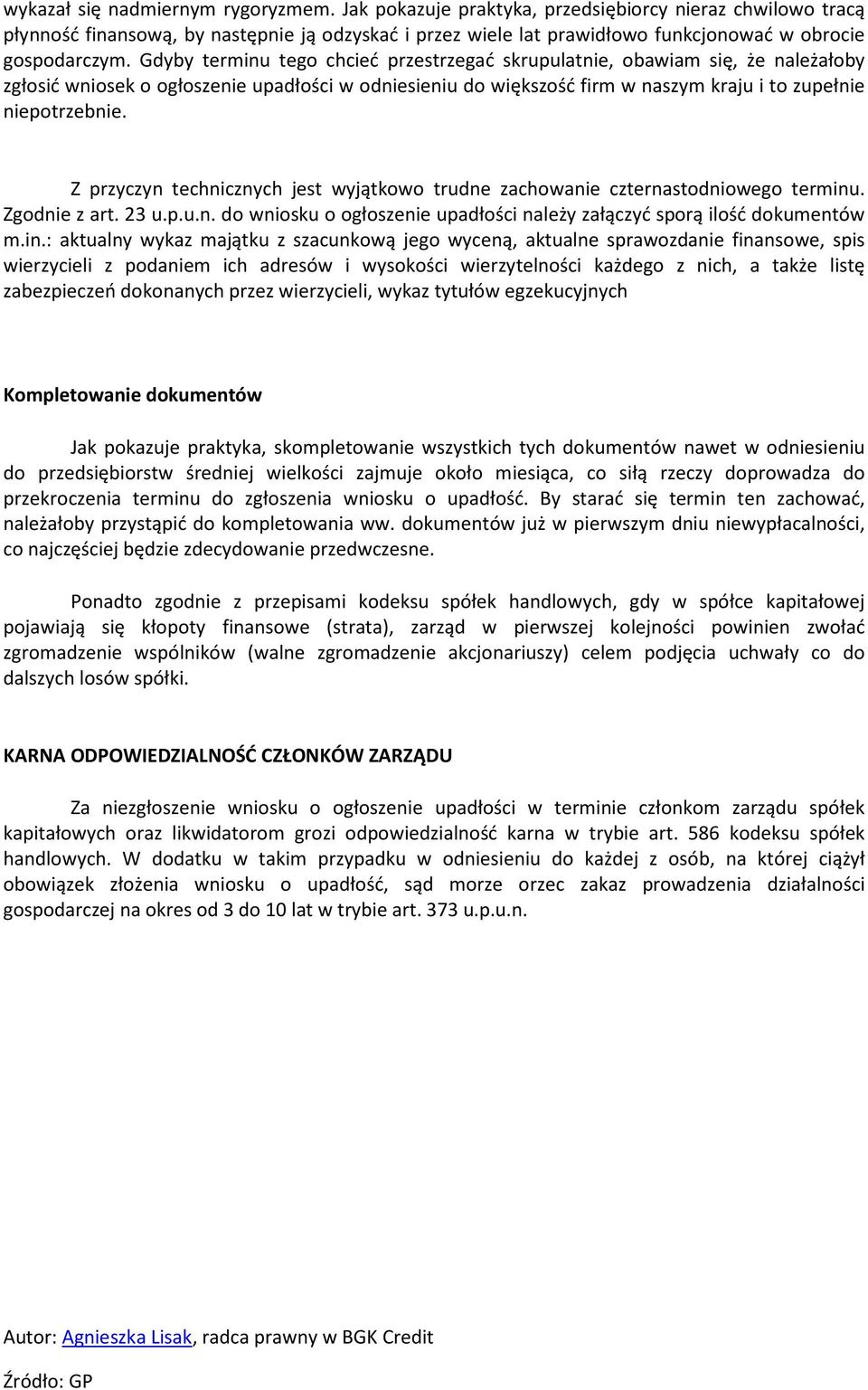 Gdyby terminu tego chcieć przestrzegać skrupulatnie, obawiam się, że należałoby zgłosić wniosek o ogłoszenie upadłości w odniesieniu do większość firm w naszym kraju i to zupełnie niepotrzebnie.
