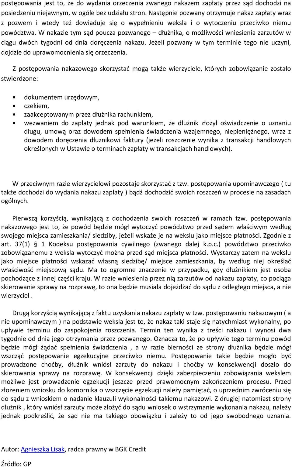W nakazie tym sąd poucza pozwanego dłużnika, o możliwości wniesienia zarzutów w ciągu dwóch tygodni od dnia doręczenia nakazu.