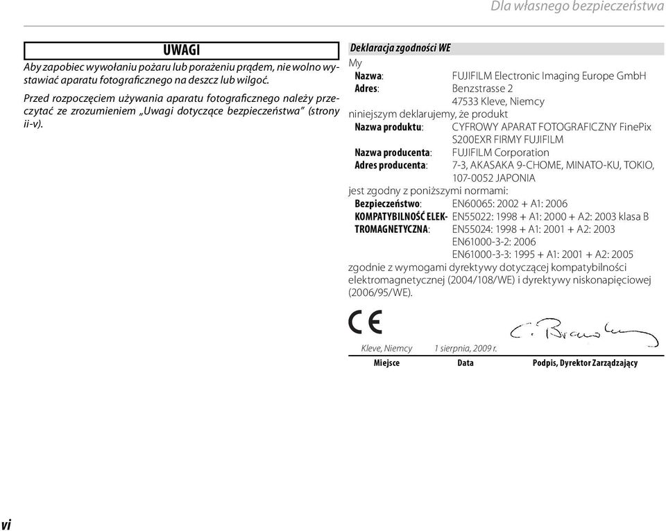 Deklaracja zgodności WE My Nazwa: Adres: Benzstrasse 2 47533 Kleve, Niemcy niniejszym deklarujemy, że produkt Nazwa produktu: Nazwa producenta: Adres producenta: FUJIFILM Electronic Imaging Europe