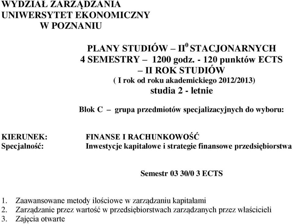 specjalizacyjnych do wyboru: KIERUNEK: Specjalność: FINANSE I RACHUNKOWOŚĆ Inwestycje kapitałowe i strategie finansowe