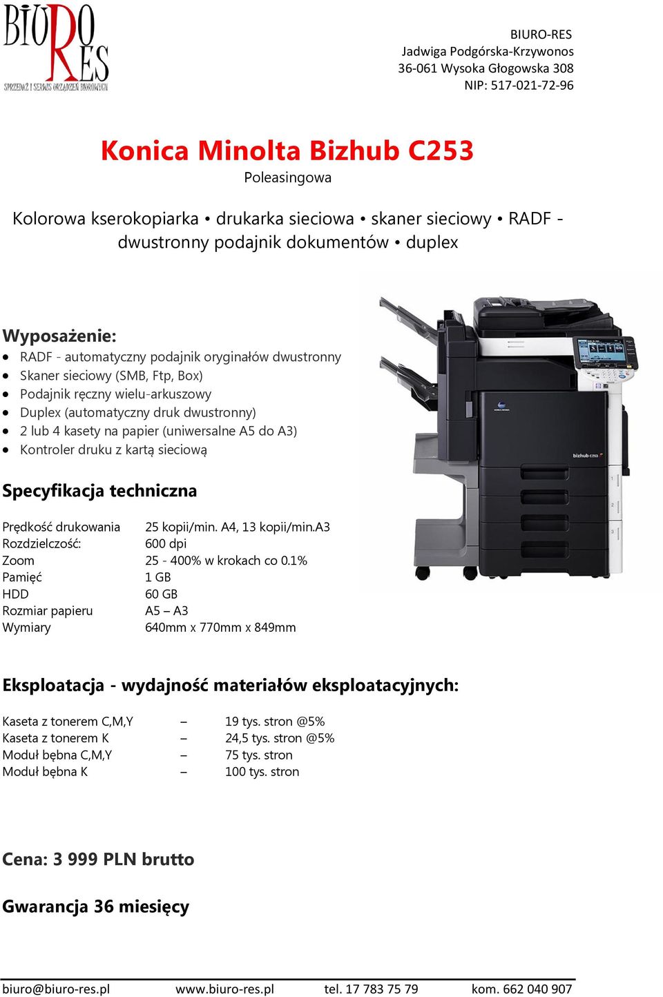 Specyfikacja techniczna Prędkość drukowania 25 kopii/min. A4, 13 kopii/min.a3 Rozdzielczość: 600 dpi Zoom 25-400% w krokach co 0.