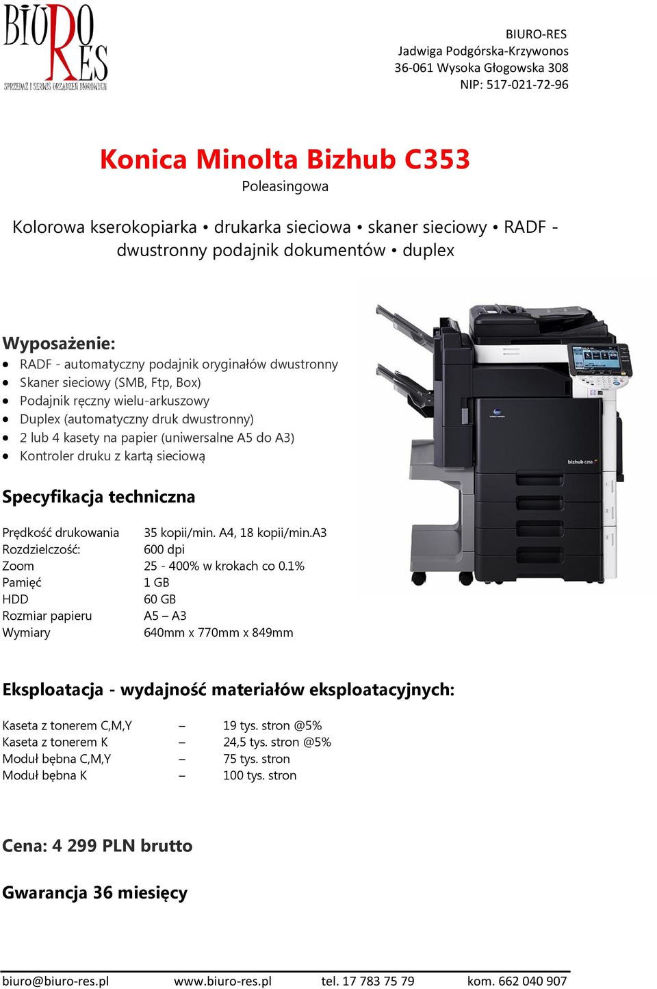 Specyfikacja techniczna Prędkość drukowania 35 kopii/min. A4, 18 kopii/min.a3 Rozdzielczość: 600 dpi Zoom 25-400% w krokach co 0.