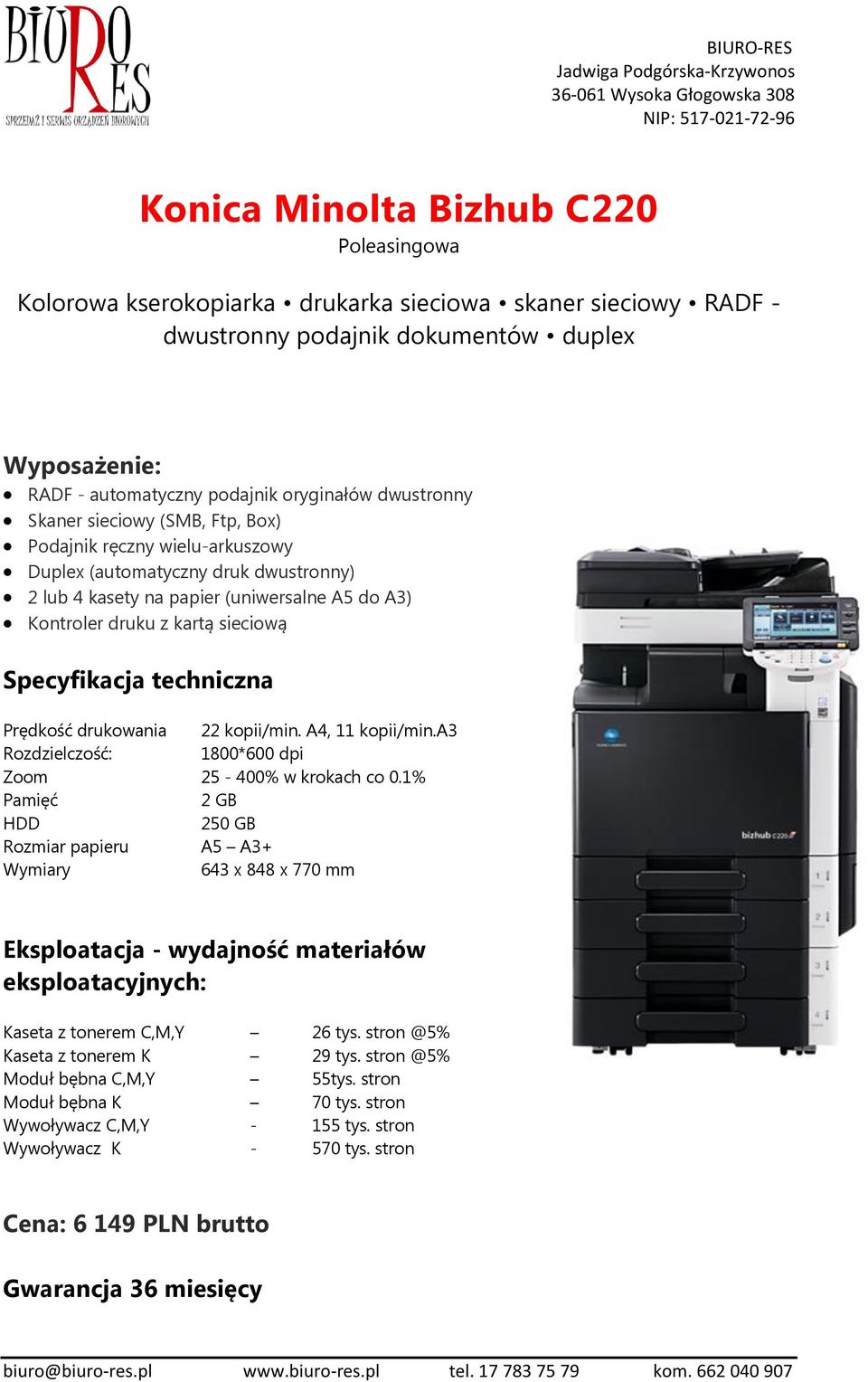 Specyfikacja techniczna Prędkość drukowania 22 kopii/min. A4, 11 kopii/min.a3 Rozdzielczość: 1800*600 dpi Zoom 25-400% w krokach co 0.