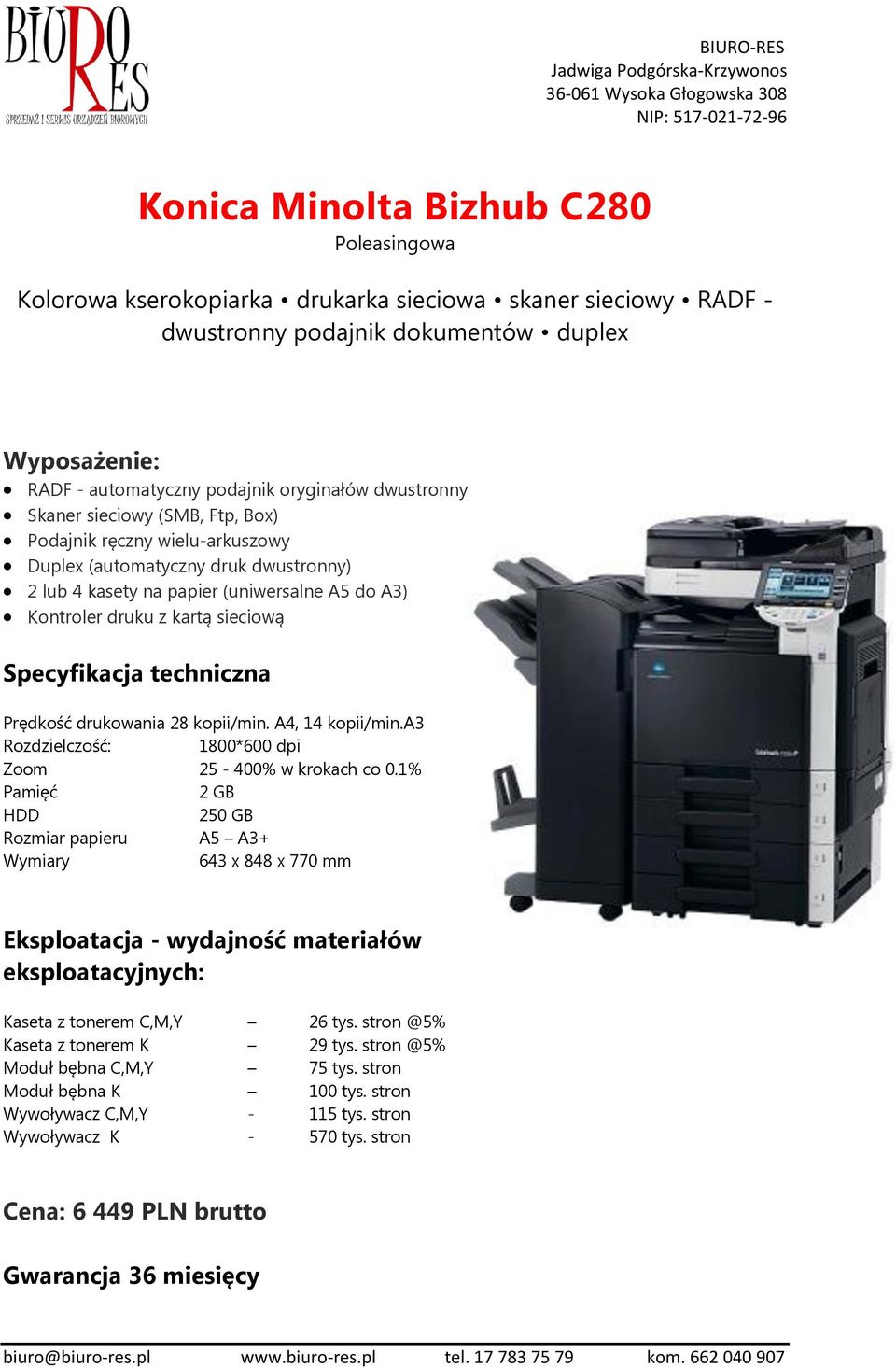 Specyfikacja techniczna Prędkość drukowania 28 kopii/min. A4, 14 kopii/min.a3 Rozdzielczość: 1800*600 dpi Zoom 25-400% w krokach co 0.