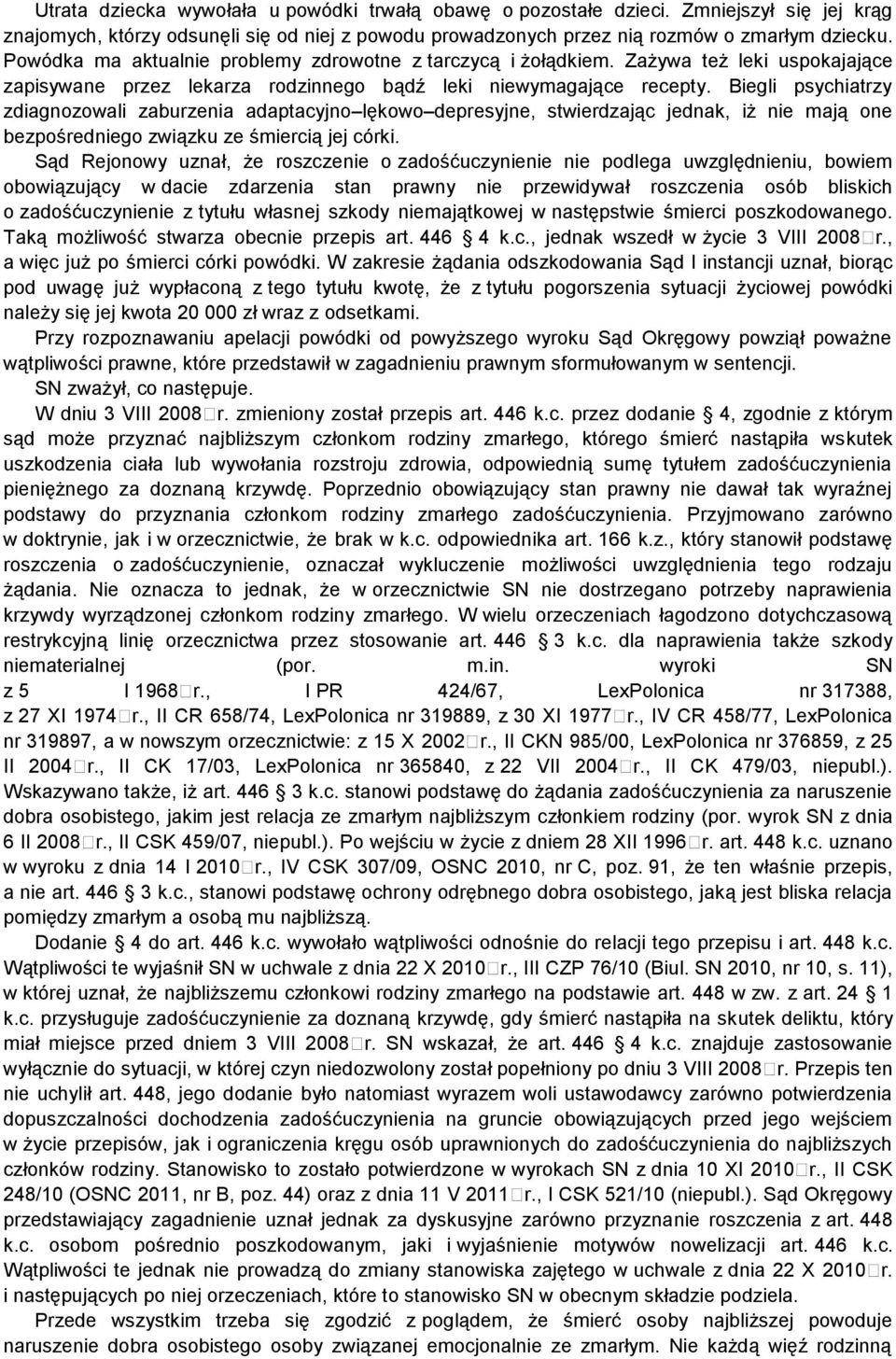 Biegli psychiatrzy zdiagnozowali zaburzenia adaptacyjno lękowo depresyjne, stwierdzając jednak, iż nie mają one bezpośredniego związku ze śmiercią jej córki.