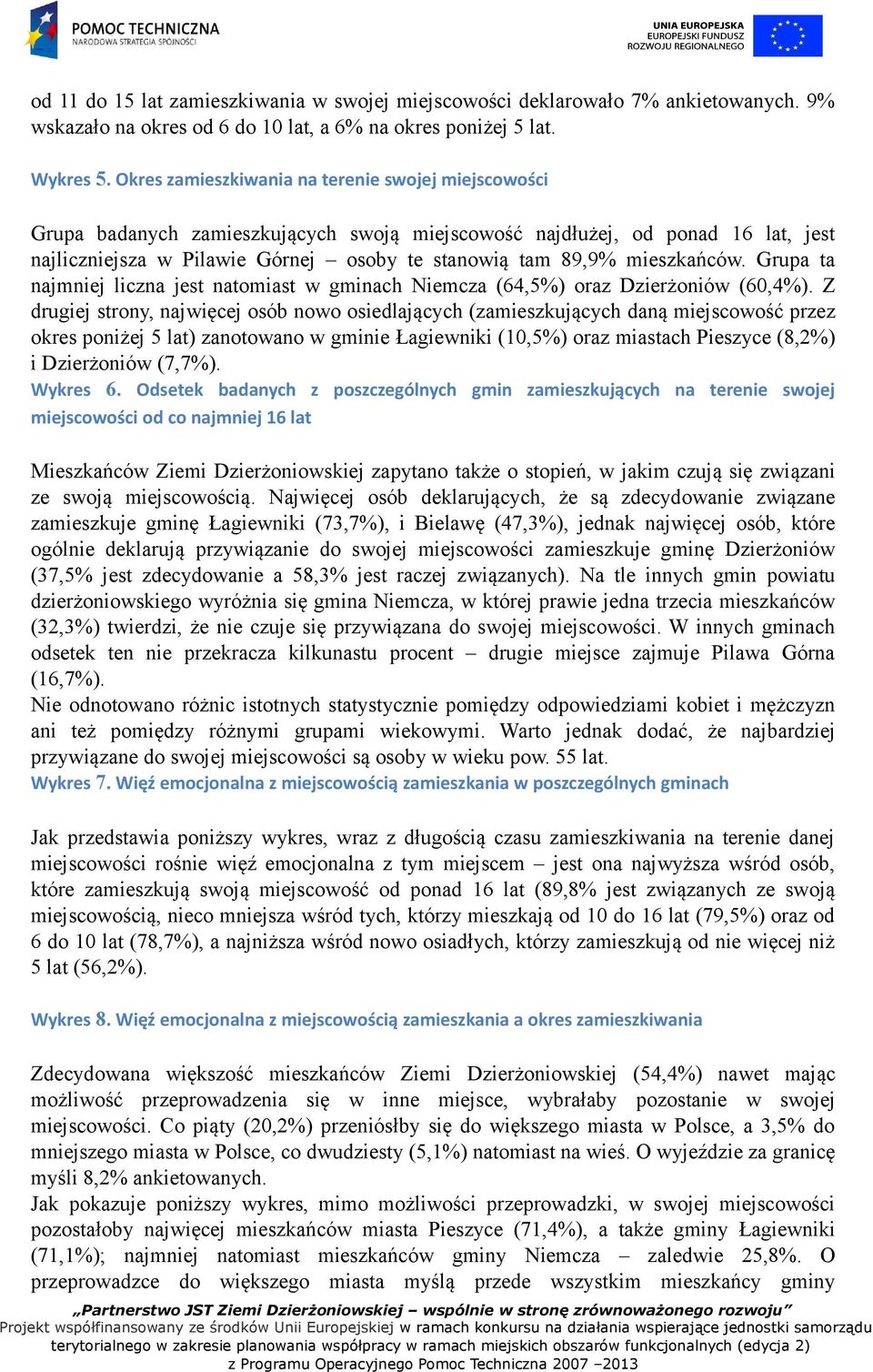 mieszkańców. Grupa ta najmniej liczna jest natomiast w gminach Niemcza (64,5%) oraz Dzierżoniów (60,4%).