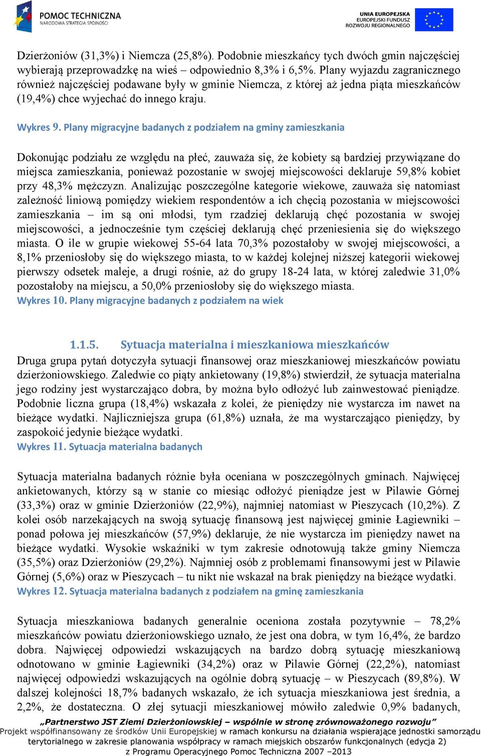 Plany migracyjne badanych z podziałem na gminy zamieszkania Dokonując podziału ze względu na płeć, zauważa się, że kobiety są bardziej przywiązane do miejsca zamieszkania, ponieważ pozostanie w