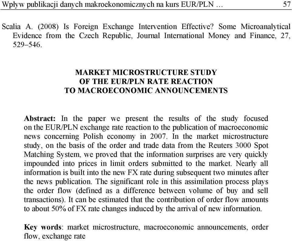 MARKET MICROSTRUCTURE STUDY OF THE EUR/PLN RATE REACTION TO MACROECONOMIC ANNOUNCEMENTS Absrac: In he paper we presen he resuls of he sudy focused on he EUR/PLN exchange rae reacion o he publicaion