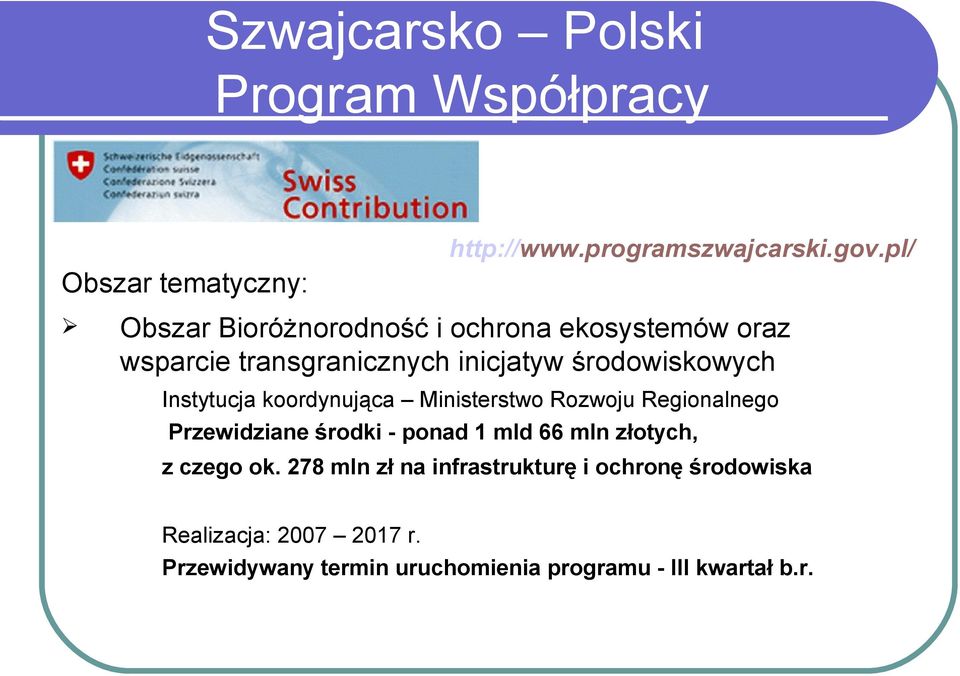 Instytucja koordynująca Ministerstwo Rozwoju Regionalnego Przewidziane środki - ponad 1 mld 66 mln złotych,