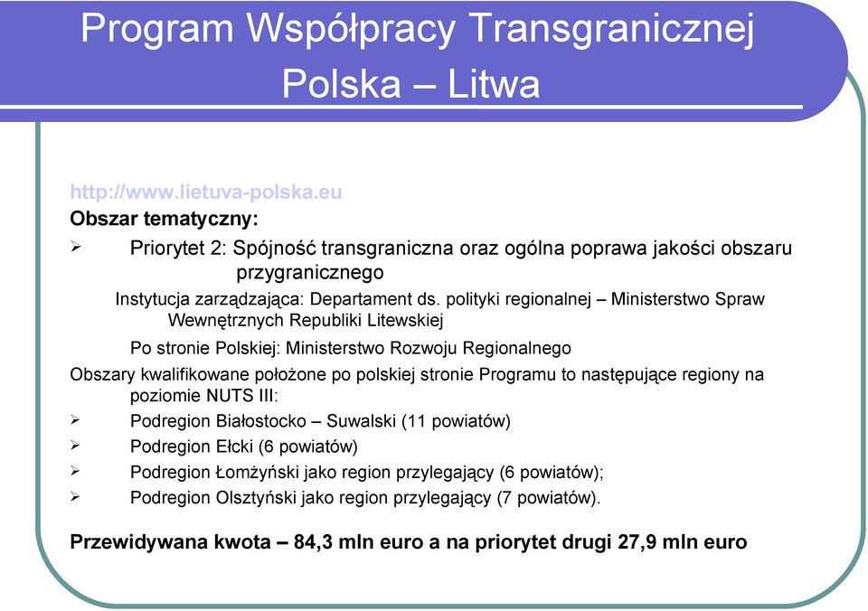 polityki regionalnej Ministerstwo Spraw Wewnętrznych Republiki Litewskiej Po stronie Polskiej: Ministerstwo Rozwoju Regionalnego Obszary kwalifikowane położone po polskiej