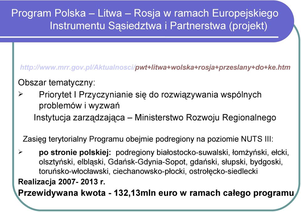 htm Priorytet I Przyczynianie się do rozwiązywania wspólnych problemów i wyzwań Instytucja zarządzająca Ministerstwo Rozwoju Regionalnego Zasięg terytorialny Programu