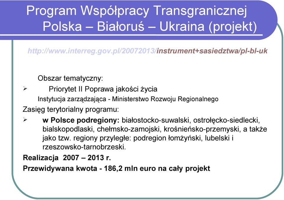 Zasięg terytorialny programu: w Polsce podregiony: białostocko-suwalski, ostrołęcko-siedlecki, bialskopodlaski, chełmsko-zamojski,