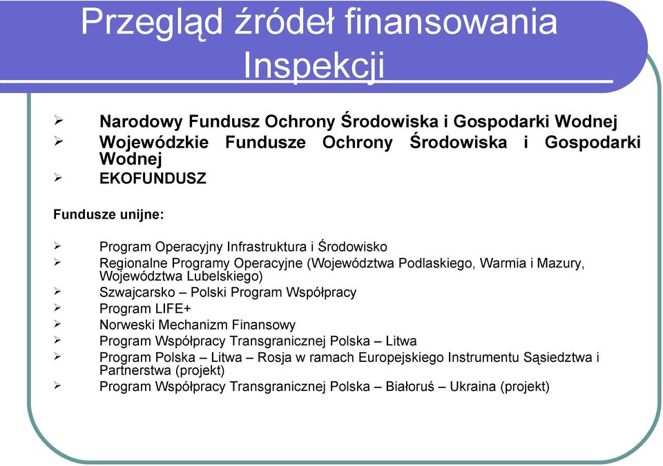 Województwa Lubelskiego) Szwajcarsko Polski Program Współpracy Program LIFE+ Norweski Mechanizm Finansowy Program Współpracy Transgranicznej Polska Litwa