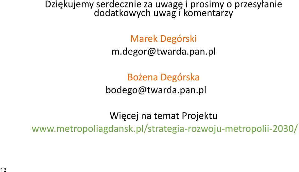 pan.pl Bożena Degórska bodego@twarda.pan.pl Więcej na temat Projektu www.