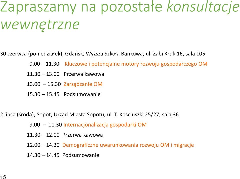 30 Zarządzanie OM 15.30 15.45 Podsumowanie 2 lipca (środa), Sopot, Urząd Miasta Sopotu, ul. T. Kościuszki 25/27, sala 36 9.00 11.