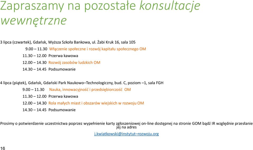 45 Podsumowanie 4 lipca (piątek), Gdańsk, Gdański Park Naukowo Technologiczny, bud. C, poziom 1, sala FGH 9.00 11.30 Nauka, innowacyjność i przedsiębiorczość OM 11.30 12.