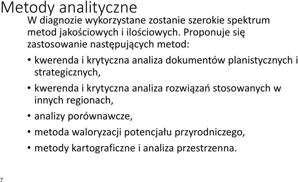 Proponuje się zastosowanie następujących metod: kwerenda i krytyczna analiza dokumentów planistycznych