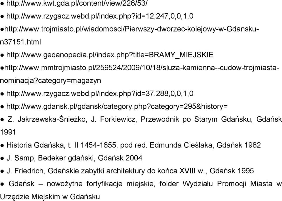 gdansk.pl/gdansk/category.php?category=295&history= Z. Jakrzewska-Śnieżko, J. Forkiewicz, Przewodnik po Starym Gdańsku, Gdańsk 1991 Historia Gdańska, t. II 1454-1655, pod red.