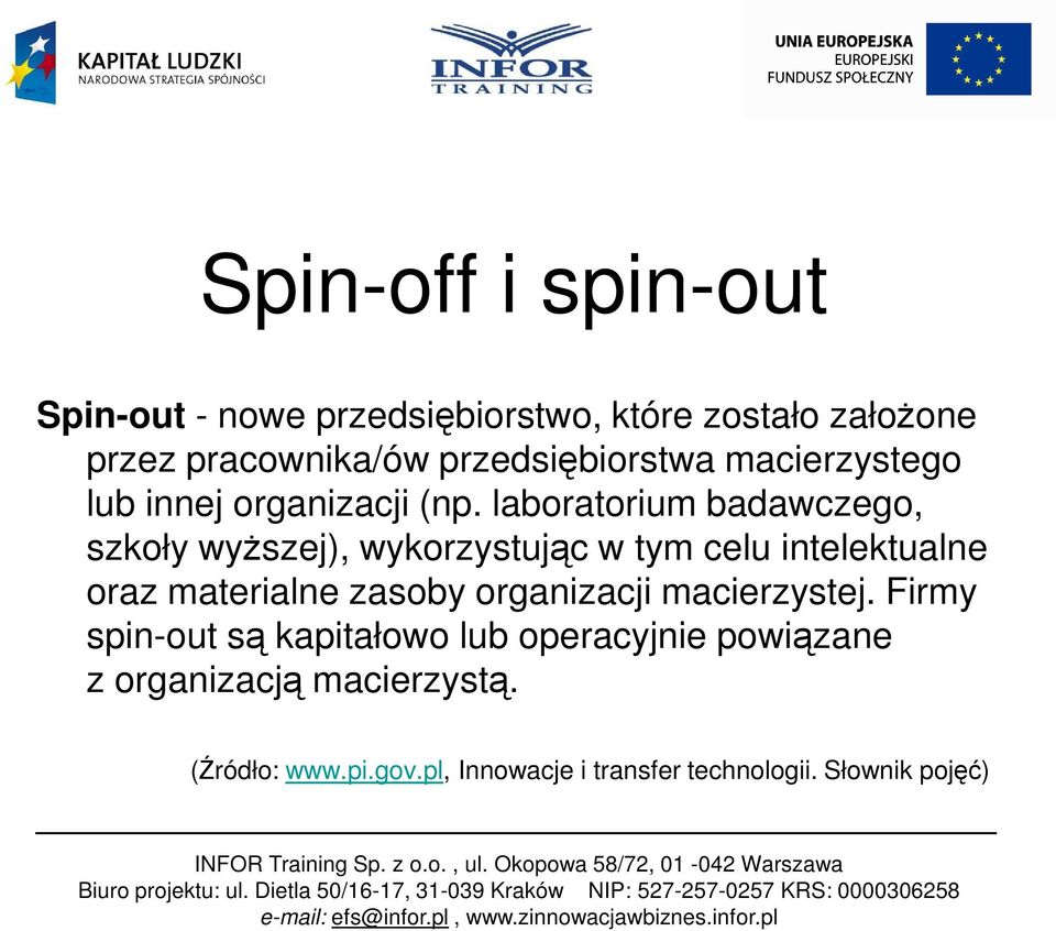 laboratorium badawczego, szkoły wyŝszej), wykorzystując w tym celu intelektualne oraz materialne zasoby