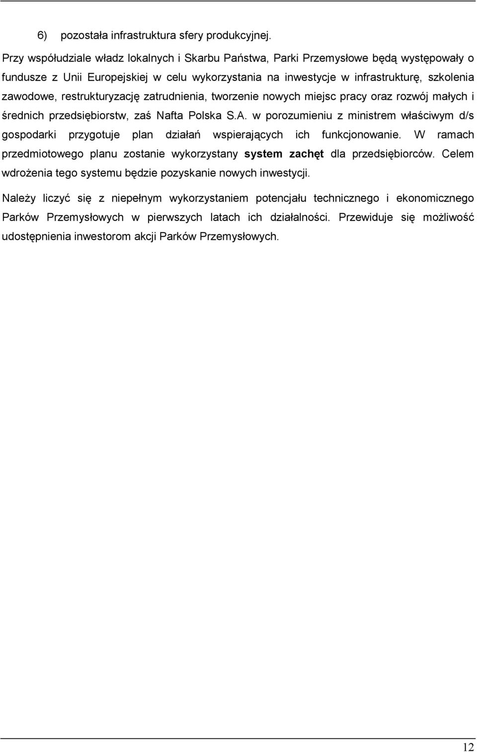 restrukturyzację zatrudnienia, tworzenie nowych miejsc pracy oraz rozwój małych i średnich przedsiębiorstw, zaś Nafta Polska S.A.