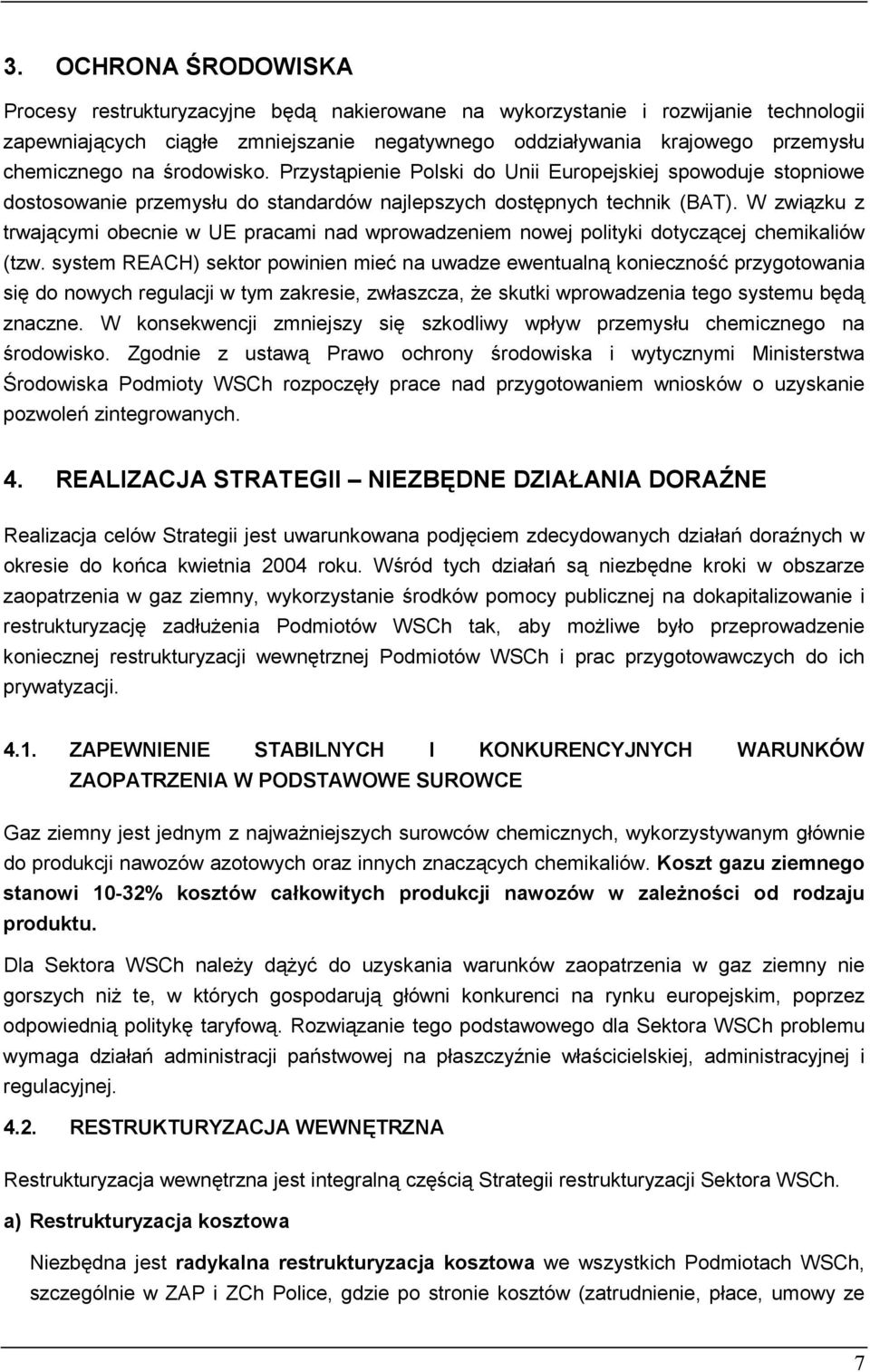 W związku z trwającymi obecnie w UE pracami nad wprowadzeniem nowej polityki dotyczącej chemikaliów (tzw.