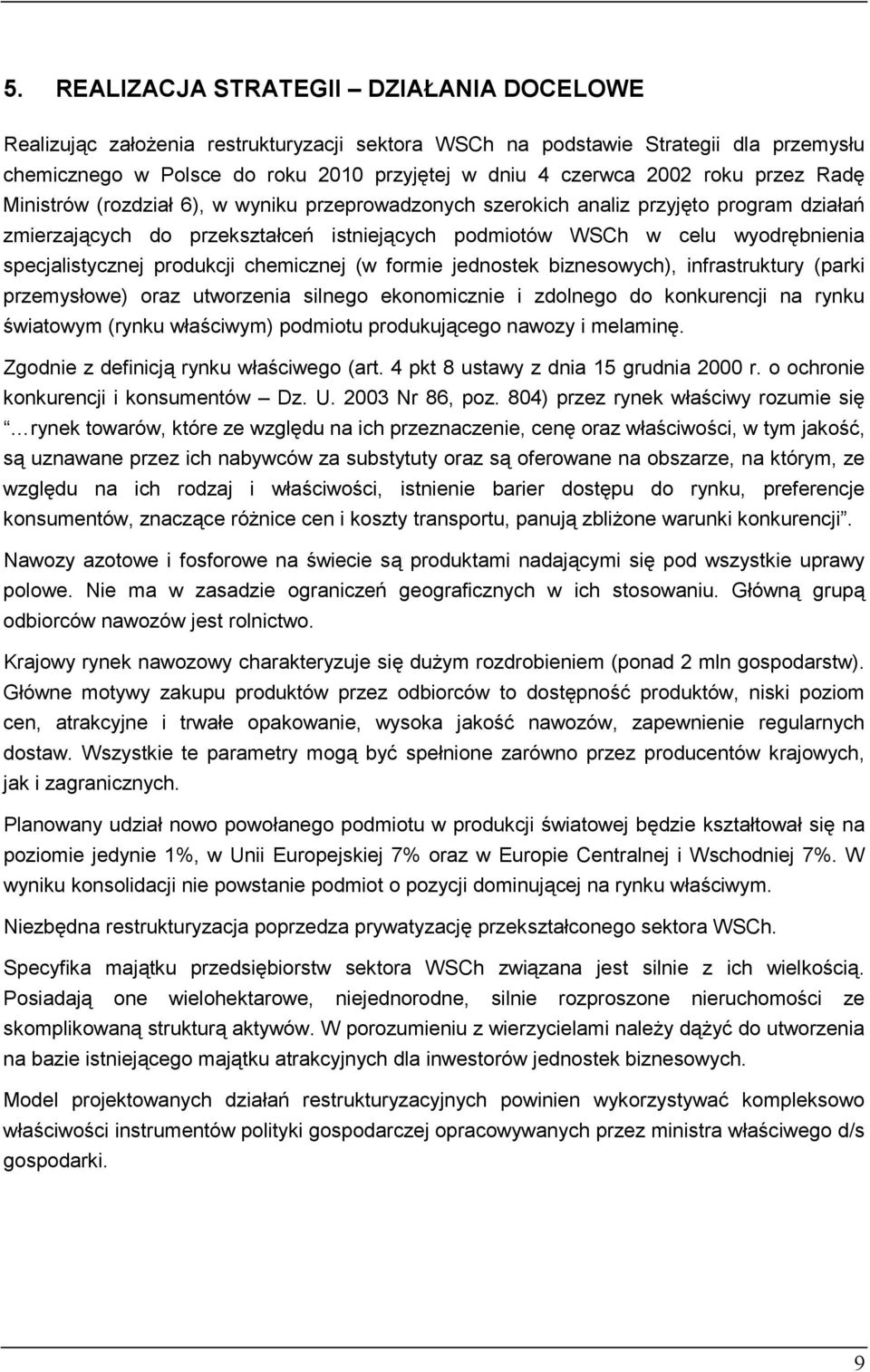 specjalistycznej produkcji chemicznej (w formie jednostek biznesowych), infrastruktury (parki przemysłowe) oraz utworzenia silnego ekonomicznie i zdolnego do konkurencji na rynku światowym (rynku