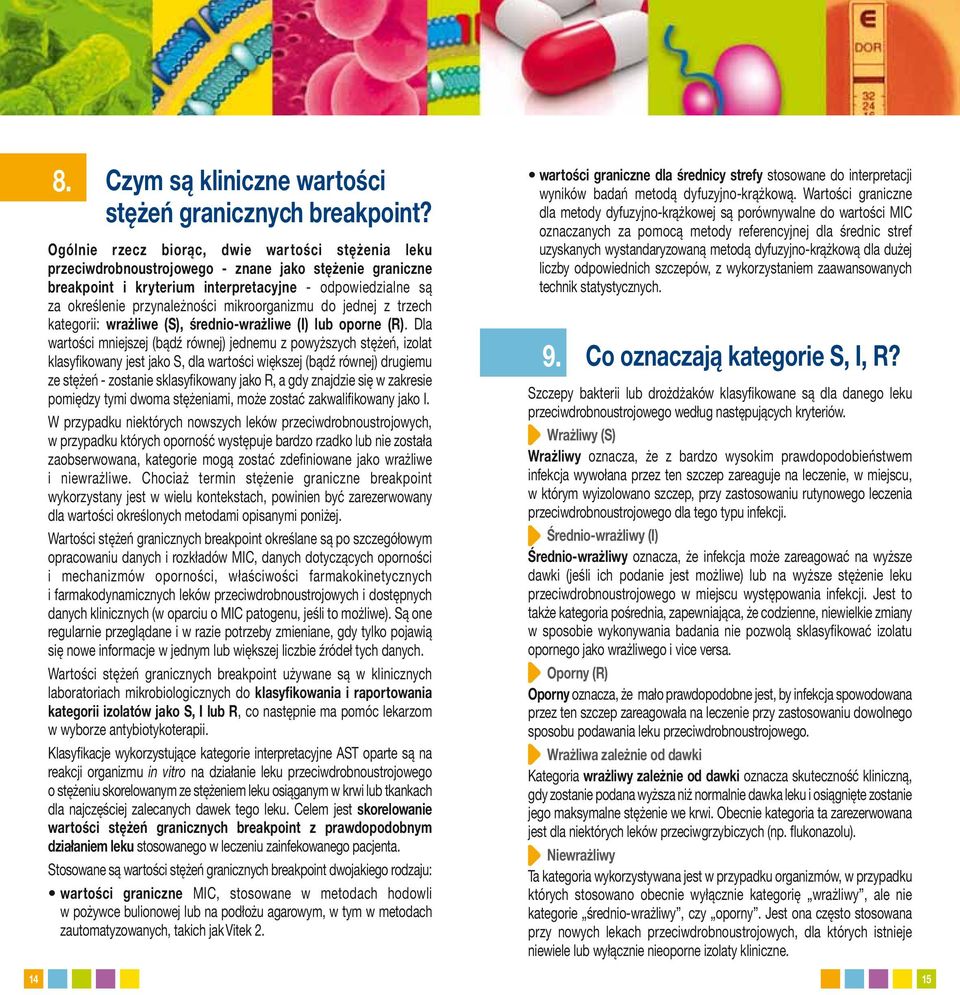 mikroorganizmu do jednej z trzech kategorii: wrażliwe (S), średnio-wrażliwe (I) lub oporne (R).