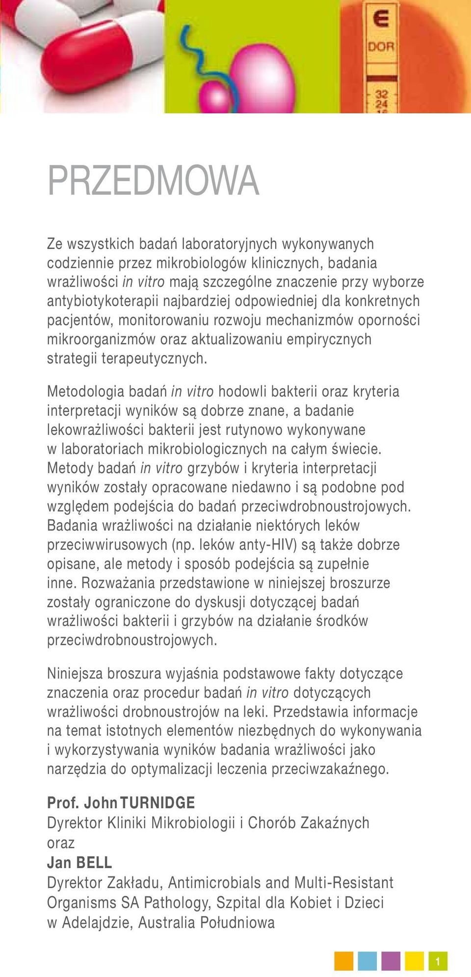 Metodologia badań in vitro hodowli bakterii oraz kryteria interpretacji wyników są dobrze znane, a badanie lekowrażliwości bakterii jest rutynowo wykonywane w laboratoriach mikrobiologicznych na