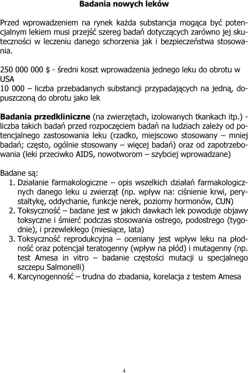 250 000 000 $ - średni koszt wprowadzenia jednego leku do obrotu w USA 10 000 liczba przebadanych substancji przypadających na jedną, dopuszczoną do obrotu jako lek Badania przedkliniczne (na