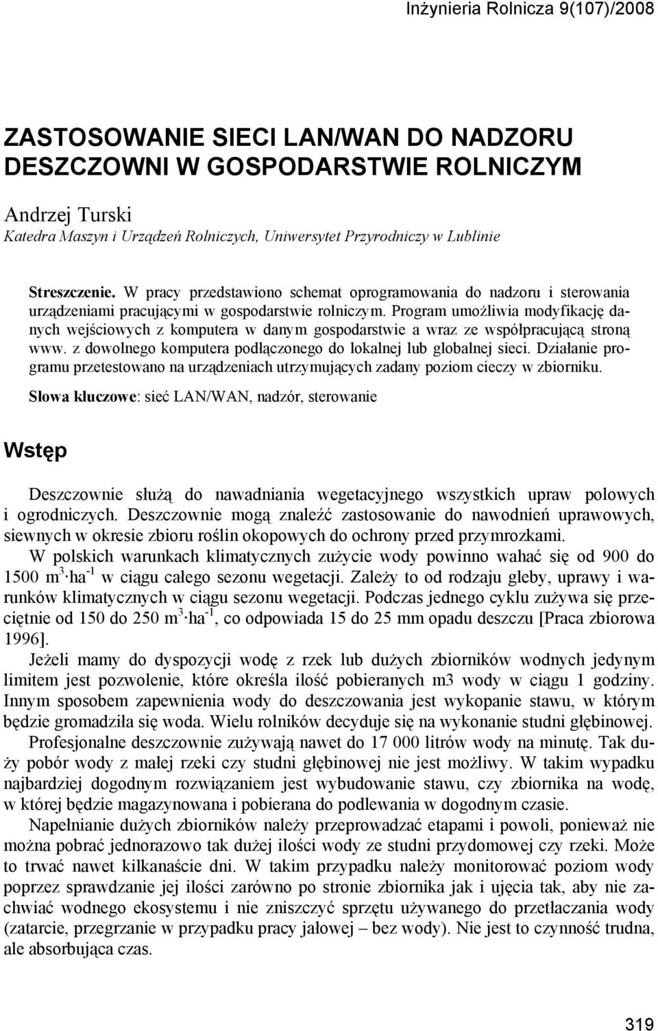 Program umożliwia modyfikację danych wejściowych z komputera w danym gospodarstwie a wraz ze współpracującą stroną www. z dowolnego komputera podłączonego do lokalnej lub globalnej sieci.