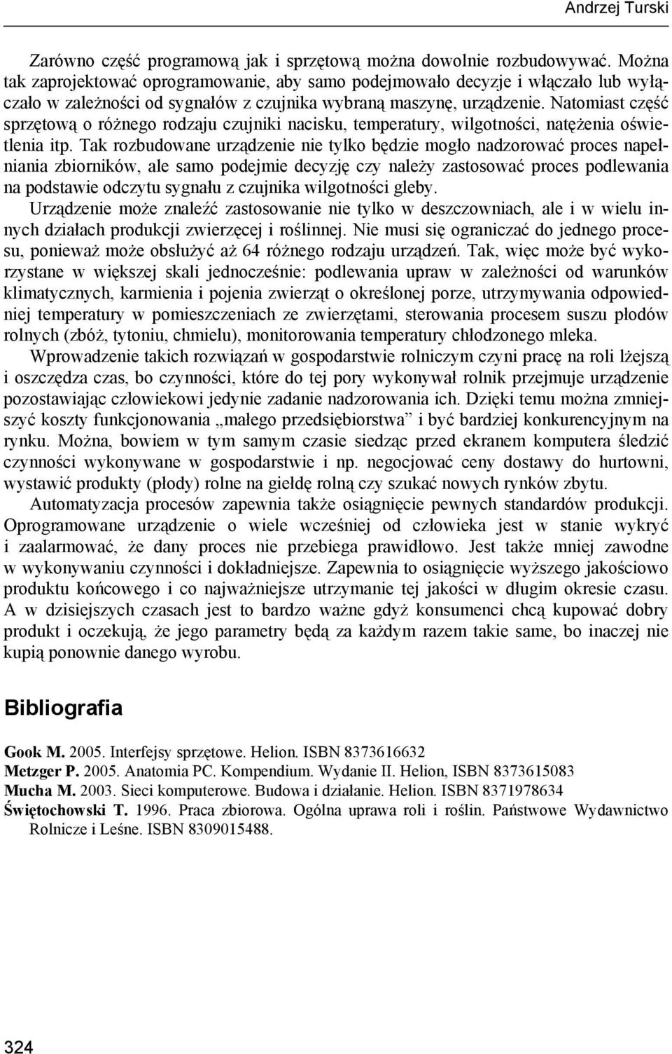 Natomiast część sprzętową o różnego rodzaju czujniki nacisku, temperatury, wilgotności, natężenia oświetlenia itp.