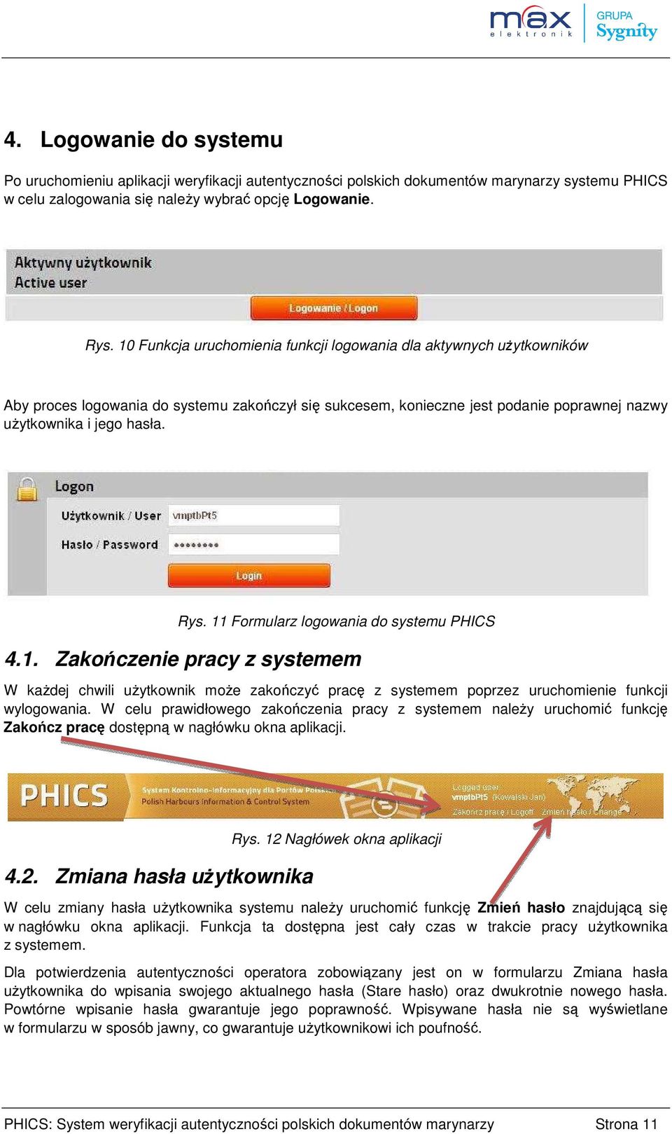 11 Formularz logowania do systemu PHICS 4.1. Zakończenie pracy z systemem W każdej chwili użytkownik może zakończyć pracę z systemem poprzez uruchomienie funkcji wylogowania.